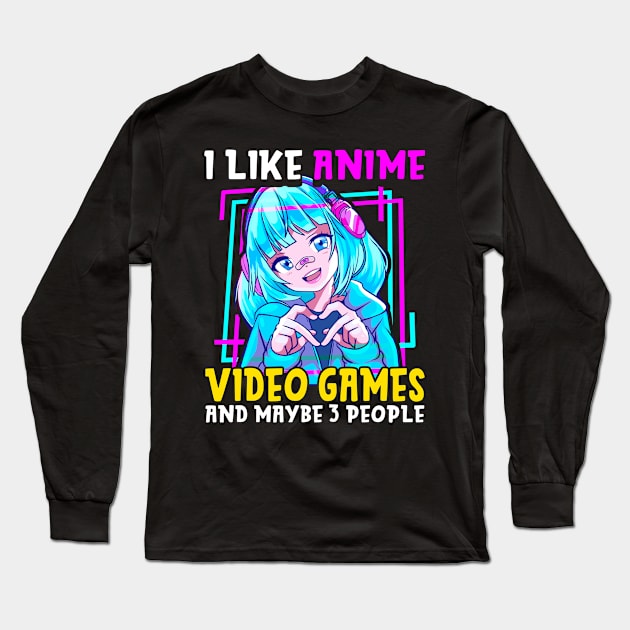 I Like Anime Video Games And Maybe 3 People Gamer Long Sleeve T-Shirt by theperfectpresents